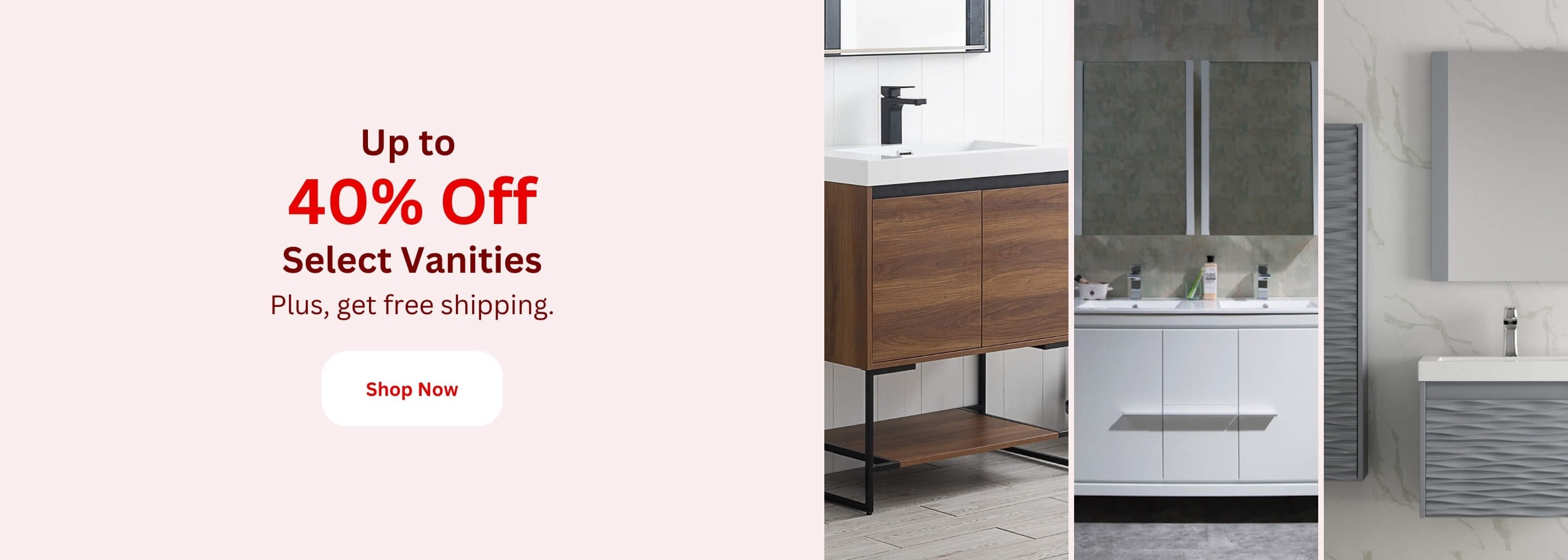 40% off Select Bathroom Vanities. Freestanding Vanities available